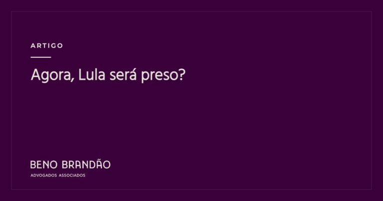 Capa do artigo: Agora, Lula será preso?