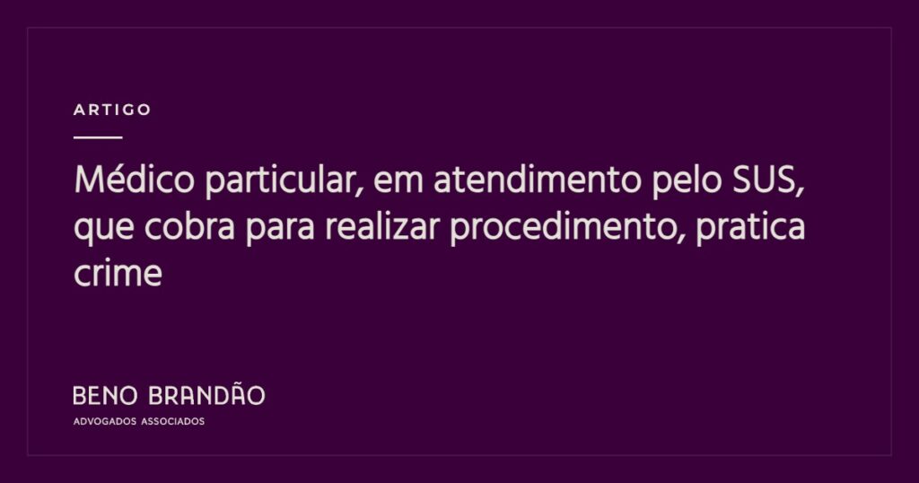 Capa do artigo: M&eacute;dico particular, em atendimento pelo SUS, que cobra para realizar procedimento, pratica crime