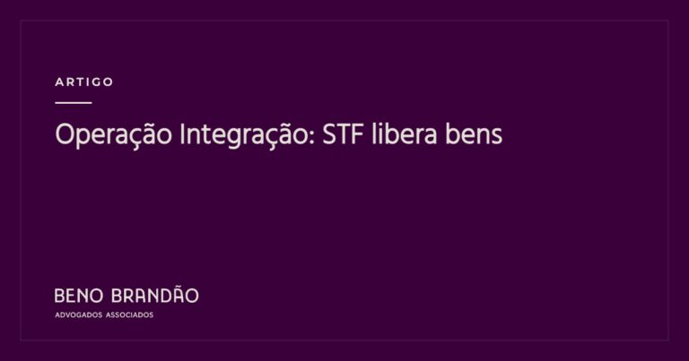 Capa do artigo: Operação Integração: STF libera bens
