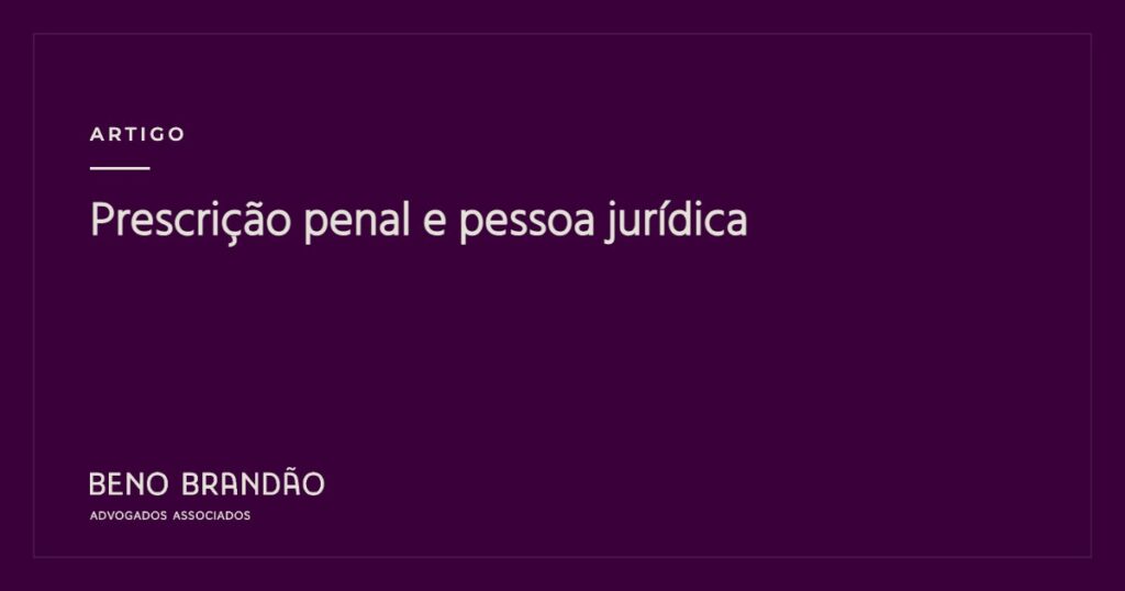 Capa do artigo: Prescri&ccedil;&atilde;o penal e pessoa jur&iacute;dica