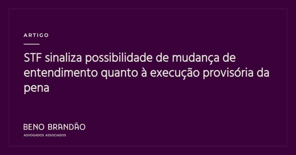 Capa do artigo: STF sinaliza possibilidade de mudança de entendimento quanto à execução provisória da pena