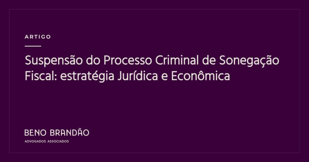Capa do artigo: Suspens&atilde;o do Processo Criminal de Sonega&ccedil;&atilde;o Fiscal: estrat&eacute;gia Jur&iacute;dica e Econ&ocirc;mica
